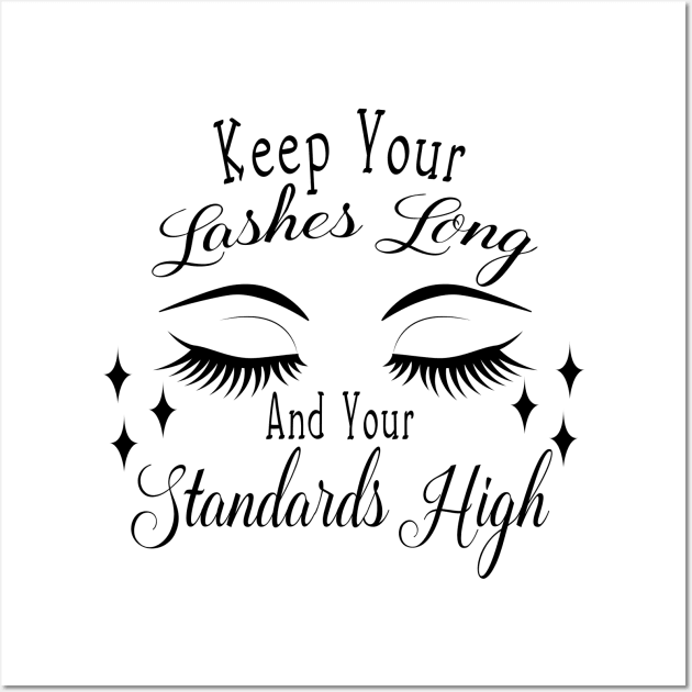 Keep Your Lashes Long and Your Standards High Wall Art by rayanammmar